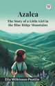 Azalea The Story of a Little Girl in the Blue Ridge Mountains, Peattie Elia Wilkinson
