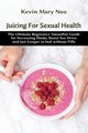 Juicing for Sexual Health, Neo Kevin Mary