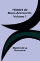 Histoire de Marie-Antoinette, Volume 1, Rocheterie Maxime de
