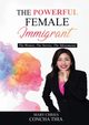 THE POWERFUL FEMALE IMMIGRANT, Concha Thia Mary Chries