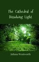 The Cathedral of Dissolving Light, Wentworth Juliana