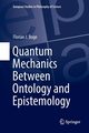 Quantum Mechanics Between Ontology and Epistemology, Boge Florian J.