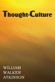 Thought-Culture or Practical Mental Training, Atkinson William Walker