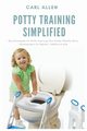 Potty Training Simplified, Allen Carl