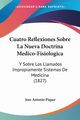 Cuatro Reflexiones Sobre La Nueva Doctrina Medico-Fisiologica, Piquer Jose Antonio