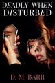 Deadly When Disturbed, Barr D. M.