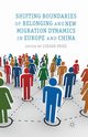 Shifting Boundaries of Belonging and New Migration Dynamics in Europe and China, 