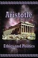 Aristotle -  Ethics and Politics, Aristotle