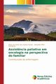 Assist?ncia paliativa em oncologia na perspectiva do familiar, dos Santos Nunes Maria da Glria