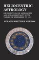 Heliocentric Astrology or Essentials of Astronomy and Solar Mentality with Tables of Ephemeris to 1913, Merton Holmes Whittier