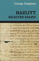 Hazlitt - Selected Essays, Sampson George