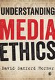 Understanding Media Ethics, Horner David Sanford