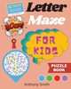 NEW!! Letter Maze For Kids | Find the Alphabet Letter That  lead to the End of the Maze! Activity Book For Kids & Toddlers, Smith Anthony