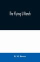 The Flying U Ranch, M. Bower B.