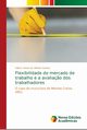 Flexibilidade do mercado de trabalho e a avalia?o dos trabalhadores, de Oliveira Santos Gilson Cssio