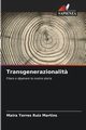 Transgenerazionalit?, Torres Ruiz Martins Maira