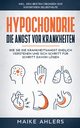 Hypochondrie, die Angst vor Krankheiten, Ahlers Maike