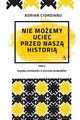 Nie moemy uciec przed nasz histori, Cioroianu Adrian