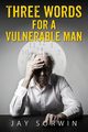 Three Words for a Vulnerable Man, Sorwin Jay