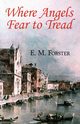 Where Angels Fear to Tread, Forster E. M.