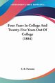 Four Years In College And Twenty-Five Years Out Of College (1884), Parsons E. B.