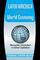 Latin America In The World Economy, Weaver Frederick