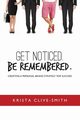 Get Noticed. Be Remembered., Clive-Smith Krista