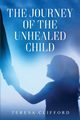 The Journey of the Unhealed Child, Clifford Teresa