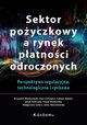Sektor poyczkowy a rynek patnoci odroczonych. Perspektywa regulacyjna, technologiczna i rynkowa, Waliszewski Krzysztof, Cichowicz Ewa, Gbski ukasz, Kubiczek Jakub, Niedzika Pawe