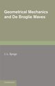 Geometrical Mechanics and de Broglie Waves, Synge J. L.