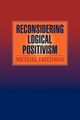 Reconsidering Logical Positivism, Friedman Michael