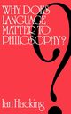 Why Does Language Matter to Philosophy?, Hacking Ian