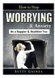 How to Stop Worrying & Anxiety, Gaines Betty
