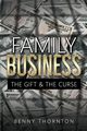 Family Business The Gift & The Curse, Benjamin Thornton Thomas