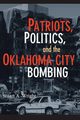 Patriots, Politics, and the Oklahoma City Bombing, Wright Stuart A.