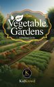 Vegetable Gardens - A Practical Guide, Krowd Kid