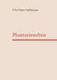 Phantasiewelten, Heberger Fritz Peter
