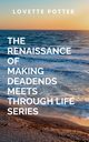 The Renaissance Of Making Deadends Meets Through Life Series, LOVE A