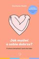 Jak myle o sobie dobrze? O sztuce akceptacji i yciu bez lku, Stahl Stefanie