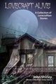 Lovecraft Alive! (A Collection of Lovecraftian Stories), Shirley John