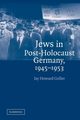 Jews in Post-Holocaust Germany, 1945 1953, Geller Jay Howard