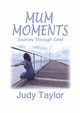 MUM MOMENTS, Taylor Judy