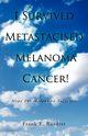 I Survived Metastacised Melanoma Cancer!, Burdett Frank E.