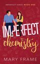 Imperfect Chemistry, Frame Mary