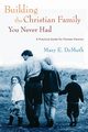 Building the Christian Family You Never Had, DeMuth Mary E.