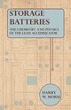 Storage Batteries - The Chemistry And Physics Of The Lead Accumulator, Morse Harry W.
