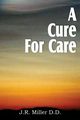 A Cure for Care, Miller J. R.