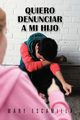 Quiero Denunciar a Mi Hijo, Escamilla Mary