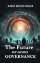 The Future of good governance, Aarif Mohd Waza