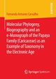 Molecular Phylogeny, Biogeography and an e-Monograph of the Papaya Family (Caricaceae) as an Example of Taxonomy in the Electronic Age, Antunes Carvalho Fernanda